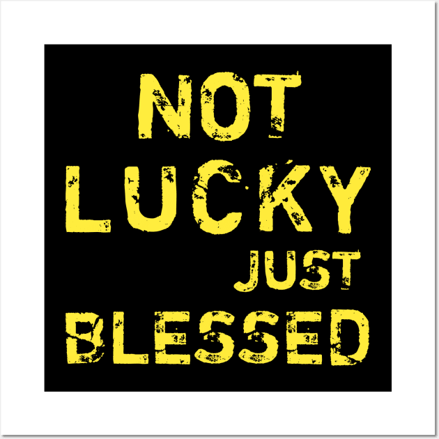 Not lucky just blessed Wall Art by Captainstore